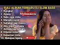 FULL ALBUM DJ TERBARU 2023 FULL BASS - DJ RUNGKAD X AYANG X SATU RASA CINTA