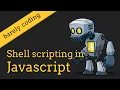 You can write shell scripts in Javascript