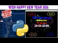 HAPPY NEW YEAR 2026 wish Using Python Turtle Graphics 2026 New Year in Python Programming