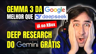 Gemma 3 da Google SURPREENDE, Deep Research do Gemini Grátis e XBox Agora com iA Integrada