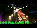 Download Lagu Lebih Baik Kupilih Dia - Lagu timur bikin baper