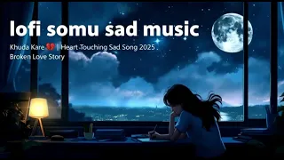 Khuda Kare Heart Touching Sad Song 2025 Broken Love Story Lofi Hindi Song Viral Cute 
