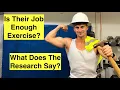Do People Working Manual Labor Jobs NEED to Exercise