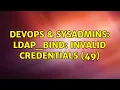 DevOps SysAdmins ldap - bind Invalid credentials 49