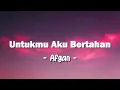 Afgan - Untukmu Aku Bertahan - Lirik
