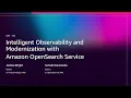 AWS re Invent 2025 - Intelligent Observability Modernization w Amazon OpenSearch Service ANT315