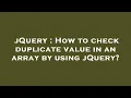 jQuery How to check duplicate value in an array by using jQuery