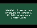 MySQL Python use mysqldb to import a MySQL table as a dictionary
