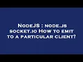 NodeJS node js socket io How to emit to a particular client