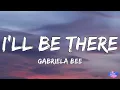 Gabriela Bee - I'll Be There (Lyrics) | Highs and lows