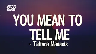 tatiana manaois you mean to tell me lyrics