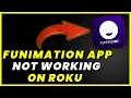 Funimation App Not Working On ROKU How to Fix Funimation App Not Working On ROKU
