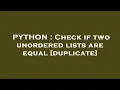 PYTHON Check if two unordered lists are equal