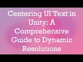 Centering UI Text in Unity A Comprehensive Guide to Dynamic Resolutions