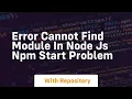 Error cannot find module in node js npm start problem