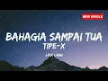 Tipe x - Bahagia sampai tua (lirik lagu)