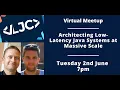 LJC Virtual Meetup Architecting Low-Latency Java Systems at Massive Scale
