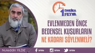 Evlenmeden önce bedensel kusurların ne kadarı söylenmeli?