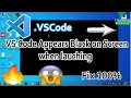 VS Code Appears Black on Screen when lauching