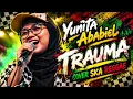 Yunita Ababiel - Trauma | Cover Ska Reggae | Lagu Dangdut Versi Reggae