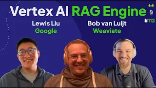 Vertex AI RAG Engine with Lewis Liu and Bob van Luijt - Weaviate Podcast #112!