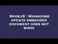 NodeJS Mongoose update embedded document does not work