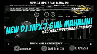 Download NEW DJ MPX 7 SIAL MAHALINI X MAU MAKAN TERINGAT PADAMU 2023 #gakadaobat MP3