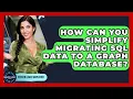 How Can You Simplify Migrating SQL Data To A Graph Database - Server Logic Simplified