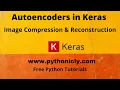 Autoencoders in Keras for Image Compression and Reconstruction