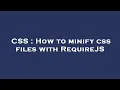 CSS How to minify css files with RequireJS