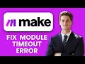 How to Fix Make com Module Timeout Error Keep Your Automations Running Smoothly