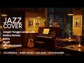 Lagu Jazz Cover | Cici Piramida, Derby Romeo, Ada Band \u0026 Ruth Sahanaya