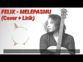 Download Lagu MELEPASMU - (FELIX COVER) FULL LIRIK