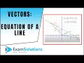 Vectors - Equation of a Line Introduction ExamSolutions