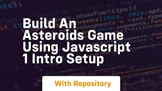 Build an asteroids game using javascript 1 intro setup