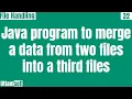 java how to merge two txt files into one java program to merge a data from two files into a third
