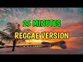 Download Lagu 25 MINUTES - REGGAE REMIX [[ DJ SOYMIX ]]