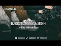 Download Lagu DJ DISITU MERASA SEDIH BREAKBEAT FULL BASS REVERB