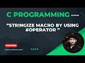 How to use Stringize macro ie in C programming