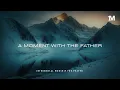 Download Lagu A MOMENT WITH THE FATHER - Instrumental  Worship Music For Prayer