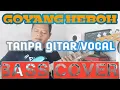 Download Lagu GOYANG HEBOH_TANPA GITAR/VOCAL_BASS COVER_BACKING TRACK