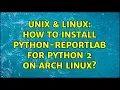 Unix Linux How to install python-reportlab for python 2 on Arch Linux