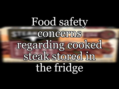 Download MP3 Food safety concerns regarding cooked steak stored in the fridge