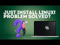 Installeer gewoon Linux! Probleem opgelost?