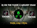 DJ ON THE FLOOR X MELODY ENAK By Dj Acan ||DJTERBARU 2021 SLOW REMIX🎶
