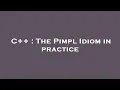 C The Pimpl Idiom in practice