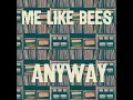 Anyway - Me Like Bees