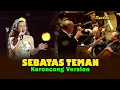 SEBATAS TEMAN - Pancen Kabeh Salahku Mbuka Ati Nggo Sliramu || Keroncong Version Cover