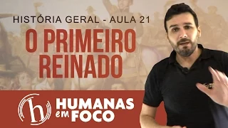 História Geral - Aula 21 - O primeiro reinado