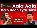 Download Lagu AAJA AAJA MAIN HOON PYAR TERA I SARVESH MISHRA I PRIYANKA MITRA I THE TIME SIGNATURE